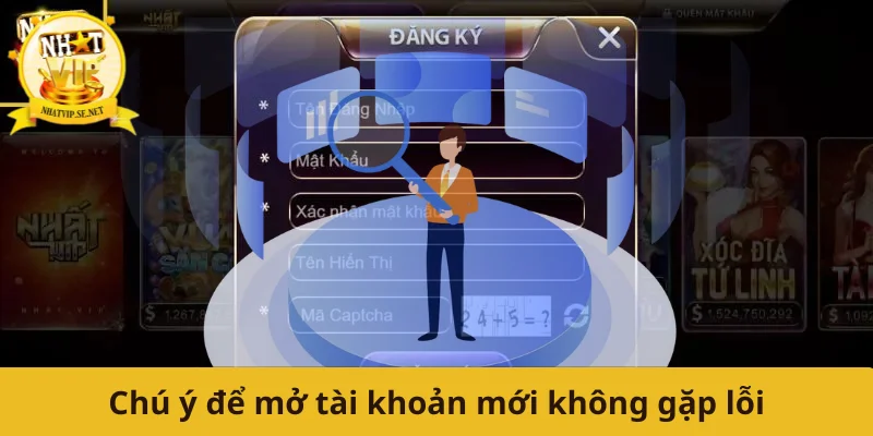 Chú ý để mở tài khoản mới không gặp lỗi