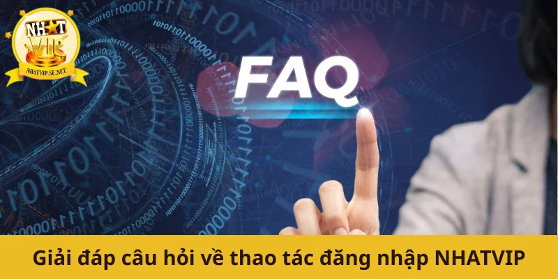 Giải đáp câu hỏi về thao tác đăng nhập NHATVIP