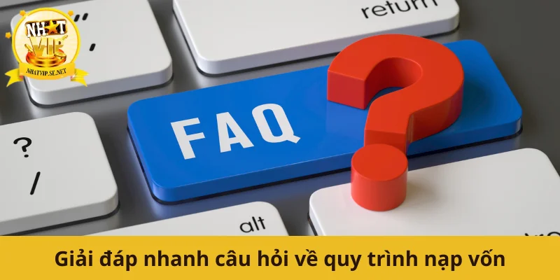 Giải đáp nhanh câu hỏi về quy trình nạp vốn