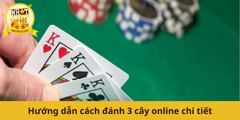 Hướng dẫn cách đánh 3 cây online chi tiết