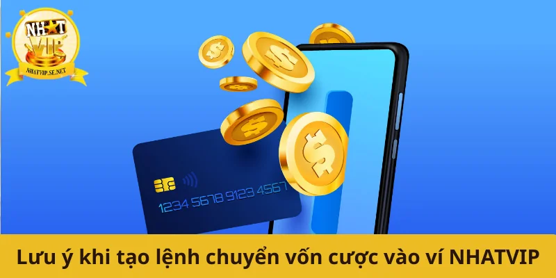 Lưu ý khi tạo lệnh chuyển vốn cược vào ví NHATVIP