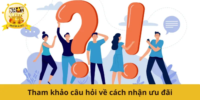 Tham khảo câu hỏi về cách nhận ưu đãi