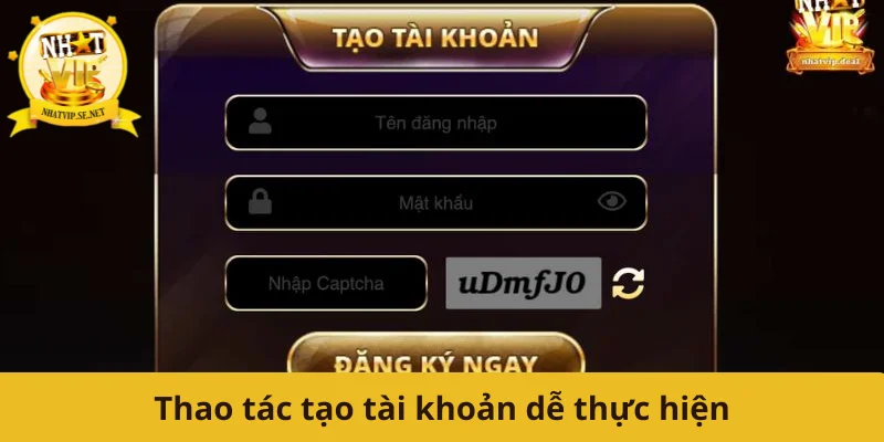 Thao tác tạo tài khoản dễ thực hiện