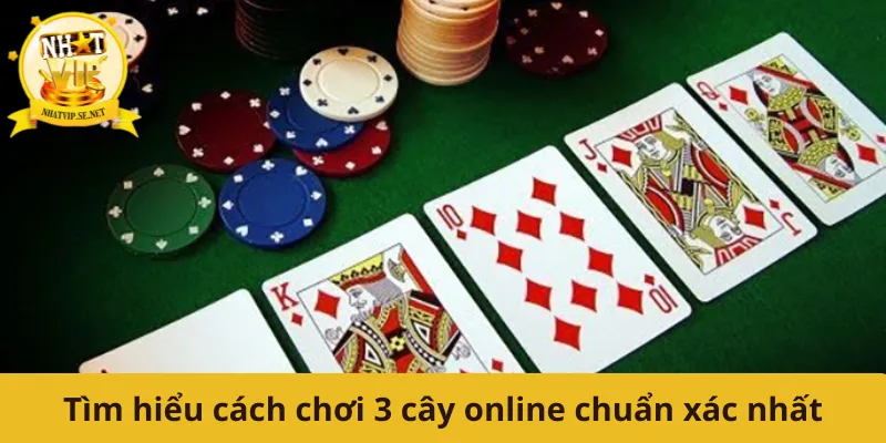 Tìm hiểu cách chơi 3 cây online chuẩn xác nhất