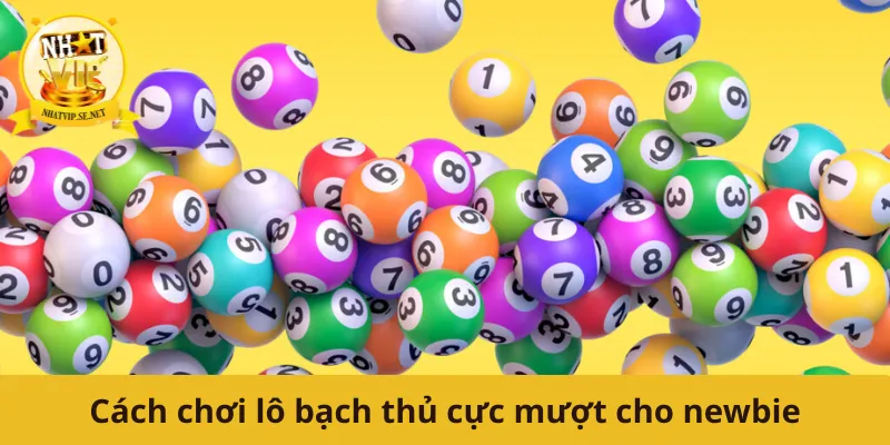 Cách chơi lô bạch thủ cực mượt cho newbie