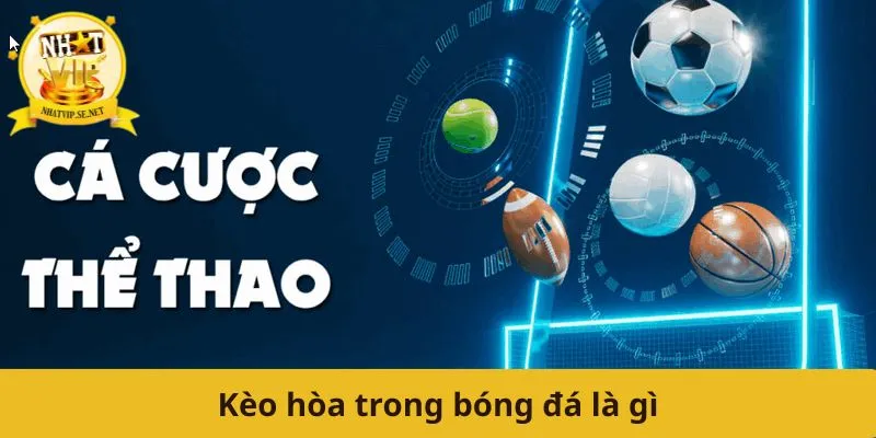Kèo hòa trong bóng đá là gì