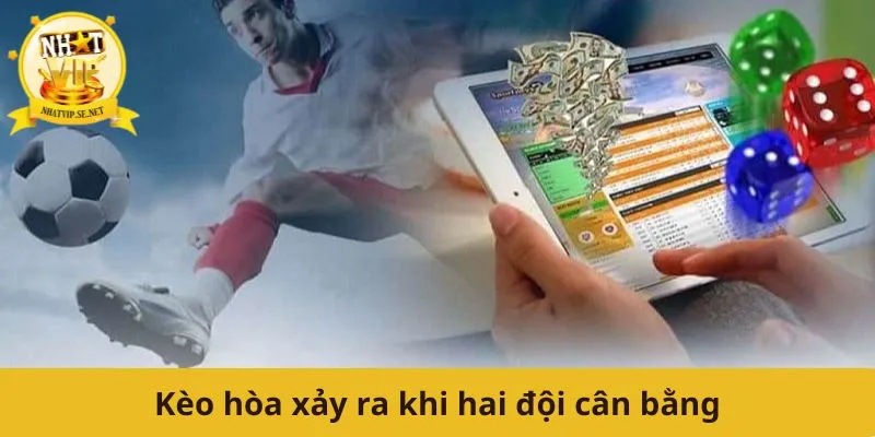 Kèo hòa xảy ra khi hai đội cân bằng