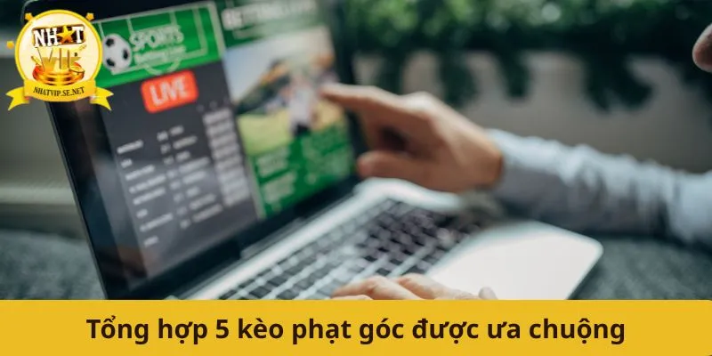 Tổng hợp 5 kèo phạt góc được ưa chuộng
