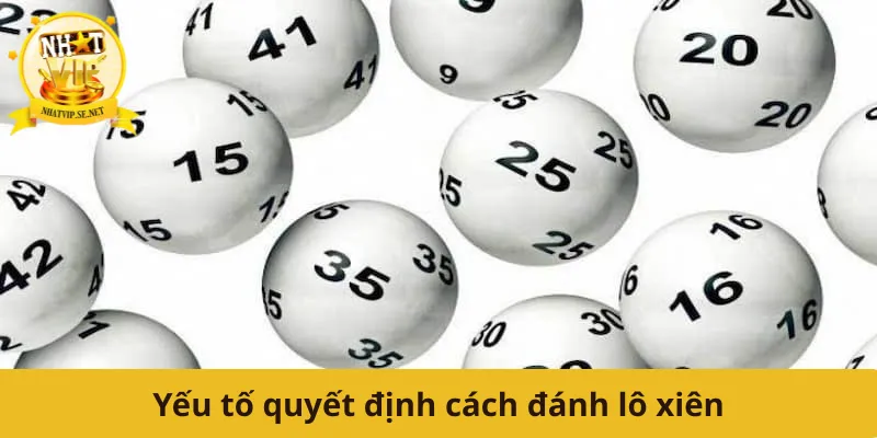 Yếu tố quyết định cách đánh lô xiên